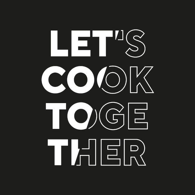 Lets cook together new best stock text effect professional typography tshirt design for print