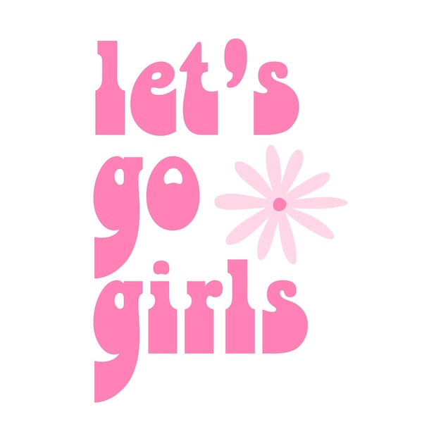 Lets go girls lettering fashion phrase print pink cowgirl l t shirt design hand drawn lettering for