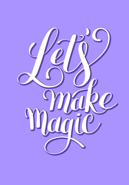 Lets make magic ink hand lettering positive quote typography poster modern calligraphy