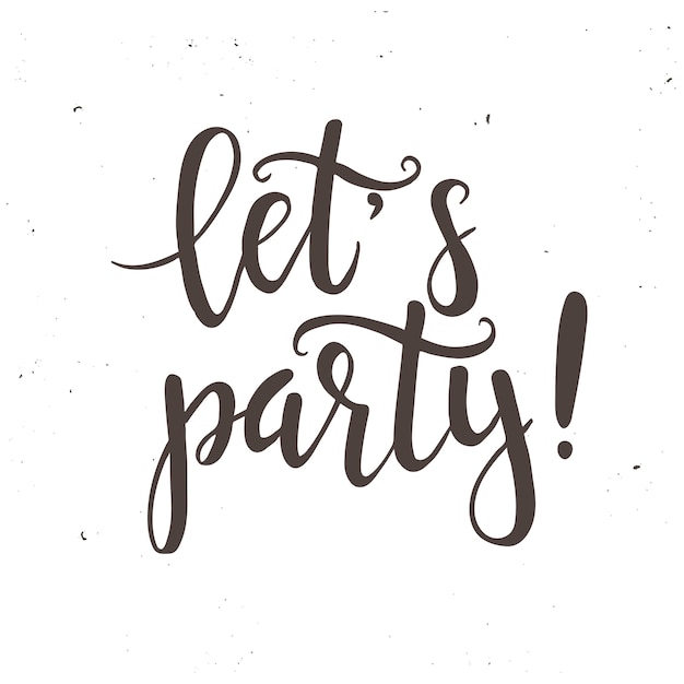 Lets party.  Hand drawn typography poster.