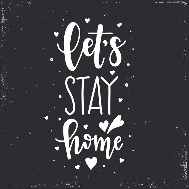 Lets stay home Hand drawn typography poster. Conceptual handwritten phrase, hand lettered calligraphic design.