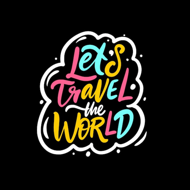 Lets travel the world Adventure lettering phrase Motivation text