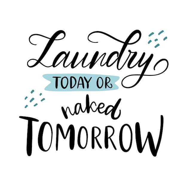 Lettering illustration of Laundry today or naked tomorrow Concept for washing house and store dry cleaning service