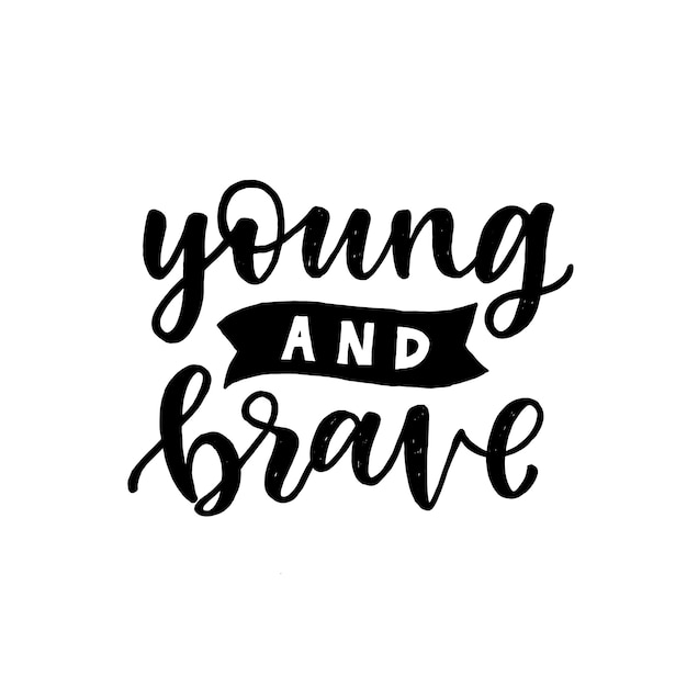 Lettering inspirational quote. Young and Brave. Isolated