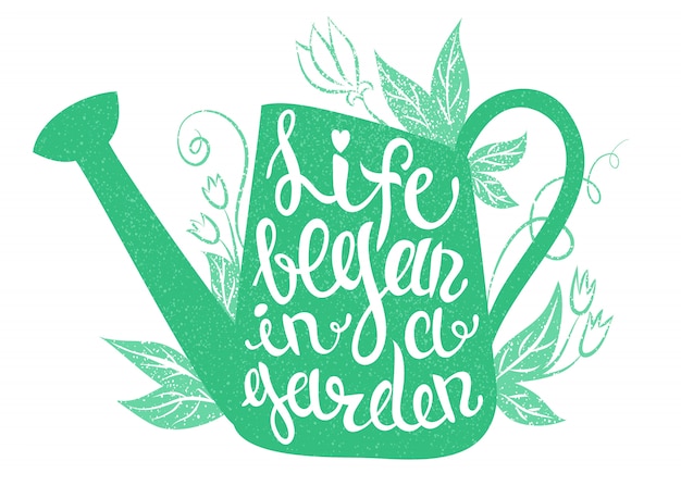 Lettering - life began in a garden. vector illustration with watering can and lettering.