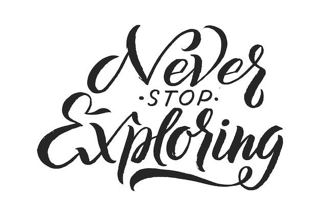 Lettering phrase Never stop exploring isolated handwritting black sign Travel positive phrase fo print card or stickers vector illustration