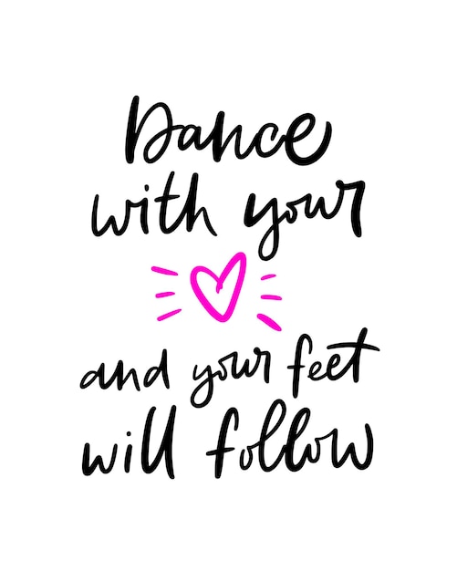 Lettering slogan of dance with your heart and your feet will follow trendy poster for dance school class club festival online lessons girly print for graphic tee streetwear hoodie vector