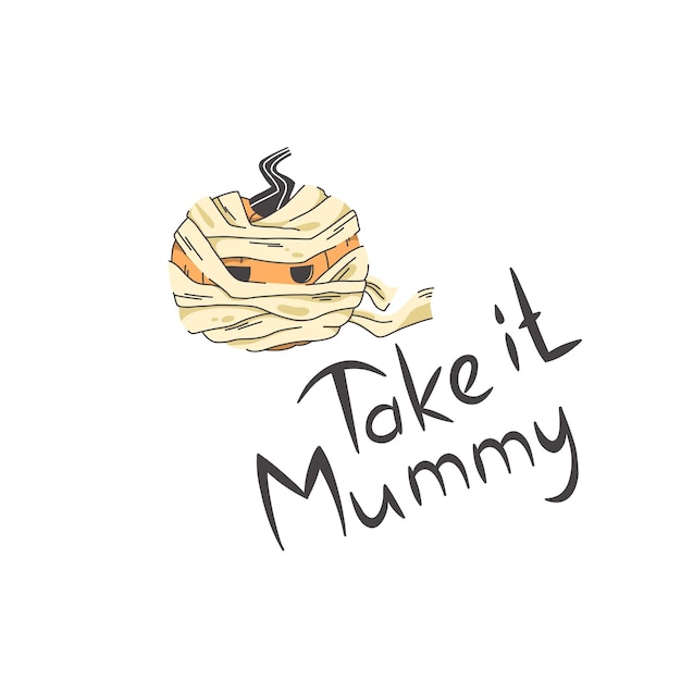 Lettering take it mummy with cute pumpkin in halloween mummy costume