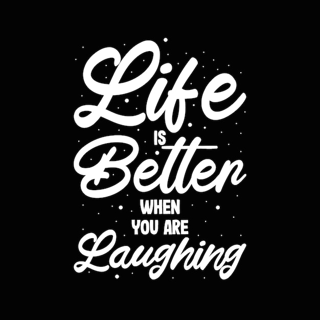 lettering typography "life is better when you are laughing"