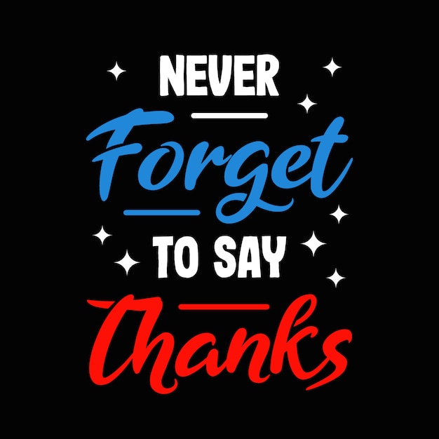 Lettering typography "Never forget to say thanks"