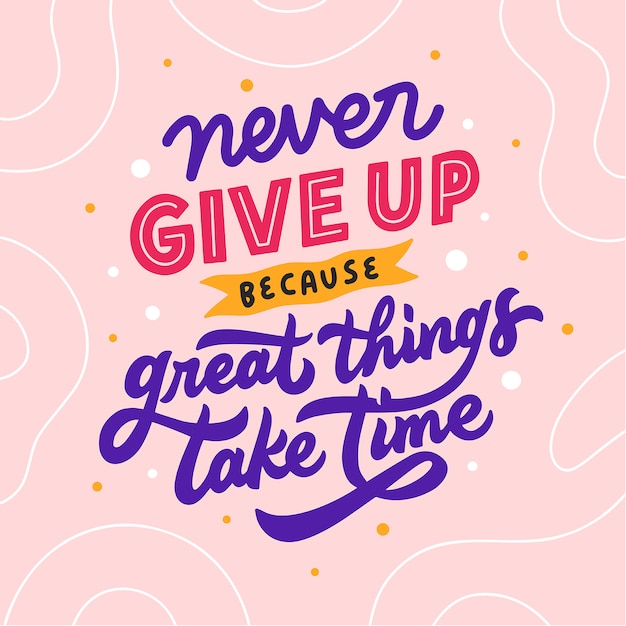 Lettering Typography Quote Poster Inspiration Motivation Never Give UP Because Greate Things Take Time