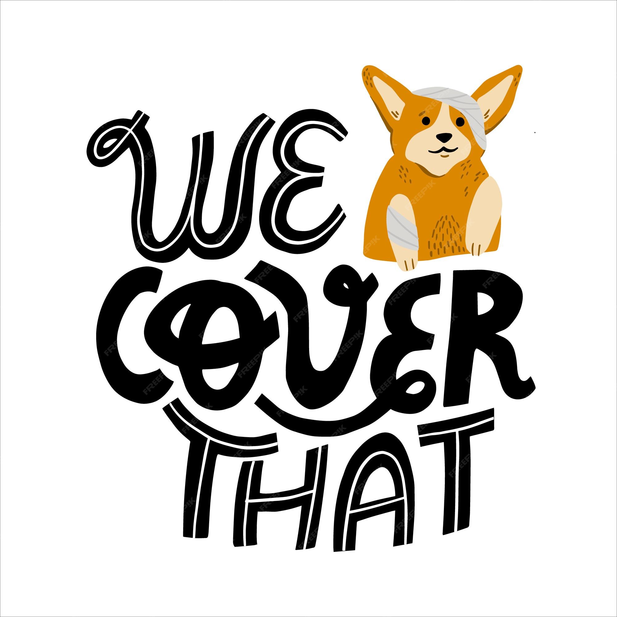 Premium Vector | Lettering we cover that. pet insurance quote with a corgi  dog. insurance concept on a white background.