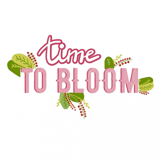  Lettering with flowers and plants on white abstract background. Time to bloom  Inspiring phrase vector lettering.