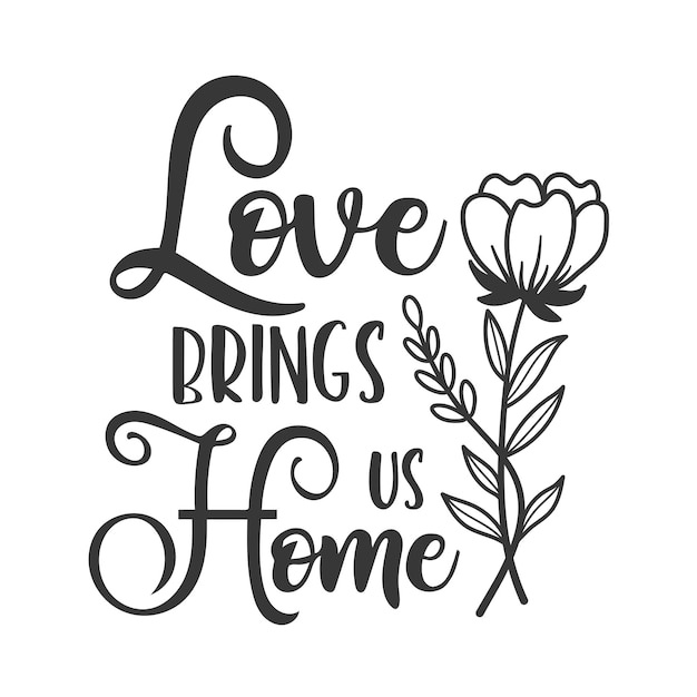 Liefde brengt ons naar huis inspirerende slogan inscriptie vector home citaat familie zin