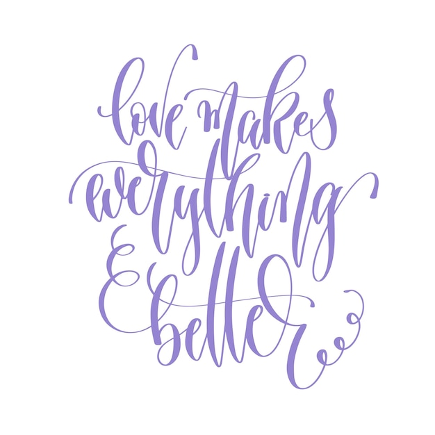 Liefde maakt alles beter met de hand belettering inscriptie tekst t