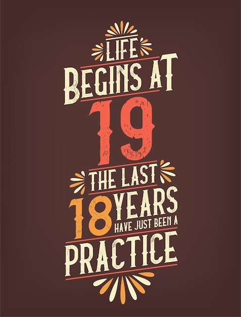 Vector life begins at 19 the last 18 years have just been a practice 19 years birthday tshirt