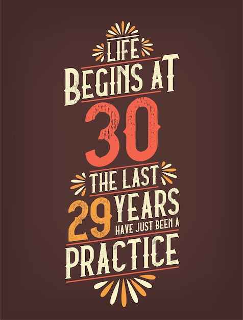 Life Begins At 30 The Last 29 Years Have Just Been a Practice 30 Years Birthday Tshirt