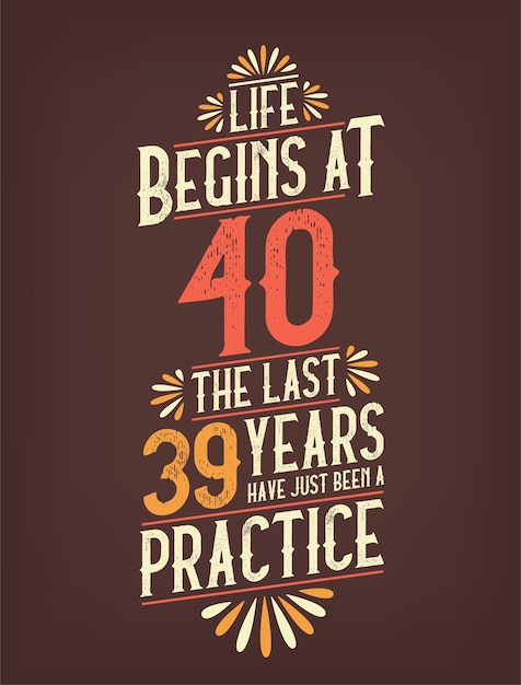 Life Begins At 40 The Last 39 Years Have Just Been a Practice 40 Years Birthday Tshirt