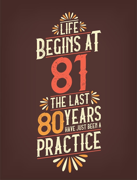 Vector life begins at 81 the last 80 years have just been a practice 81 years birthday tshirt