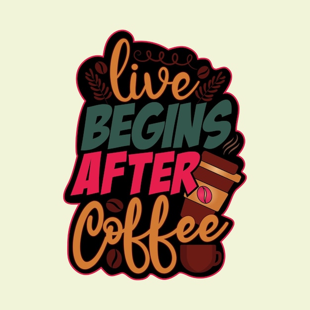 Life begins after coffee hand drawn lettering quote coffee quote saying good for craft vector