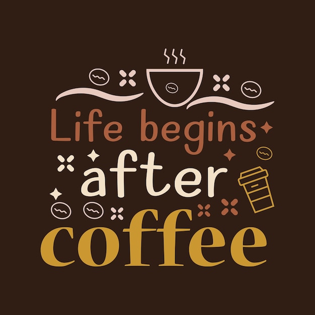 Life begins after coffee typography vector