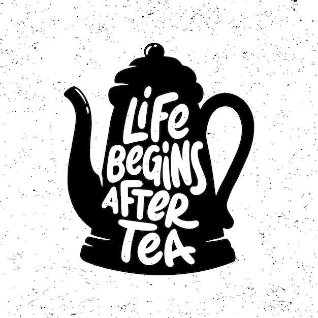 Life begins after tea. Tea quotes graphics, logos, labels and badges