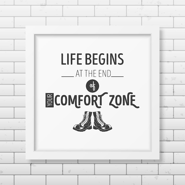 Vector life begins at the end of your comfort zone - quote typographical background in the realistic square white frame on the brick wall background.