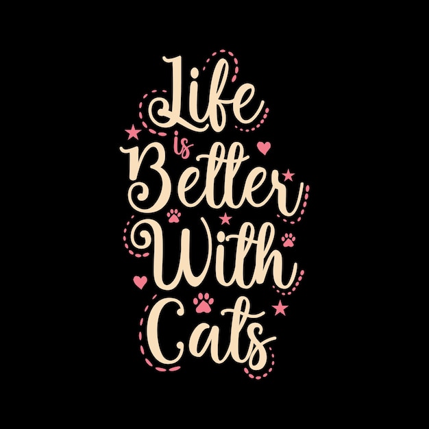 Vector life better with cats cat colorful lettering