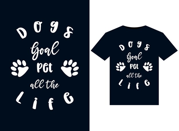 Vector life goal pet all the dogs illustrations for print-ready t-shirts design