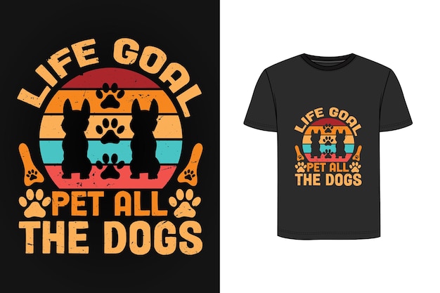 Life goal pet all the dogs retro vintage t shirt design