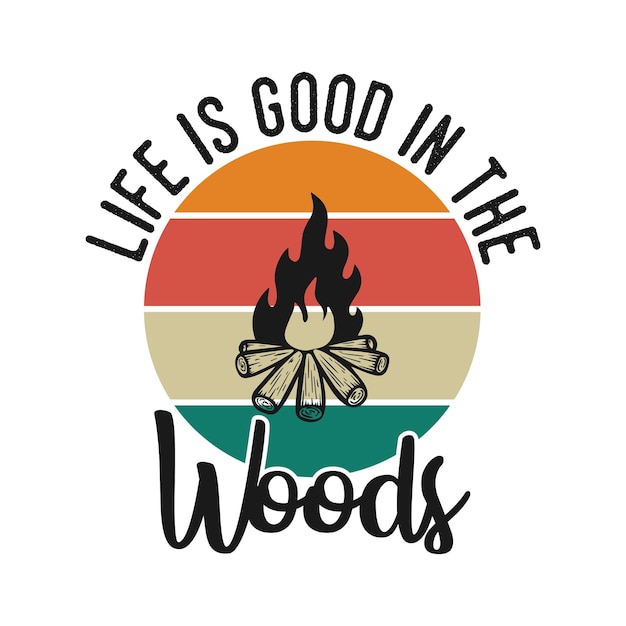 life good in the woods vintage typography retro mountain camping slogan tshirt design illustration
