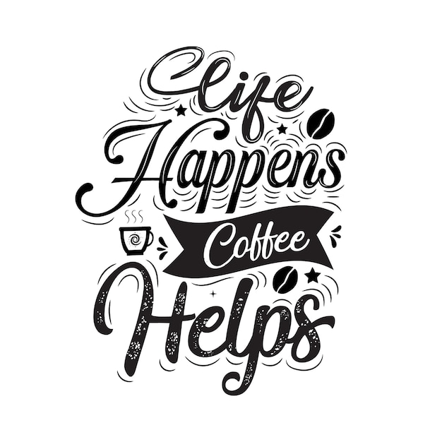 La vita accade caffè aiuta coffee shop vettore promozionale lettering calligrafia design preventivo