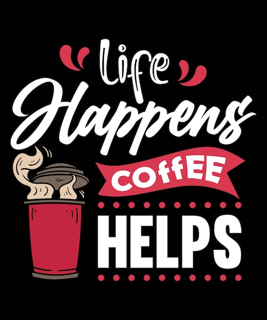 Vettore il caffè life happens aiuta il vettore di disegno della maglietta del caffè