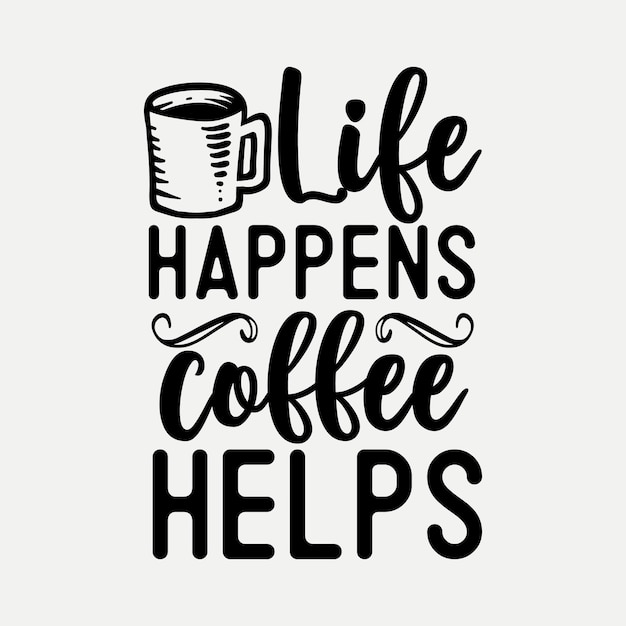 Life Happens Coffee Helps