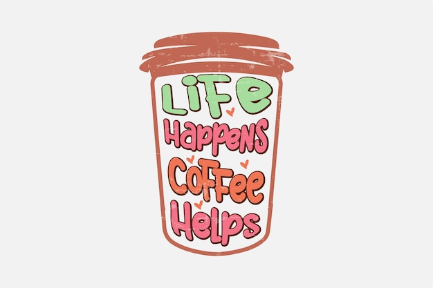 Life Happens Coffee helpt sublimatie Valentijnsdag T-shirtontwerp