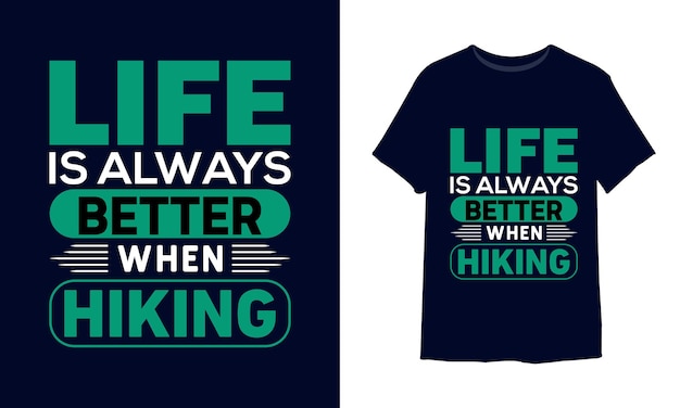 Life is always better when hiking t-shirt design
