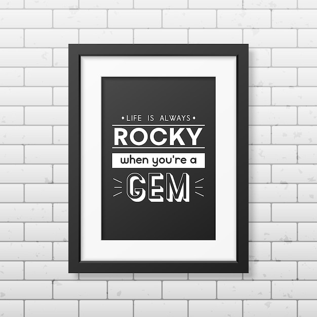 Life is Always Rocky Vector Typographic Quote Simple Modern Black Wooden Frame on Brick Wall Gemstone Diamond Sparkle Jewerly Concept Motivational Inspirational Poster Typography Lettering