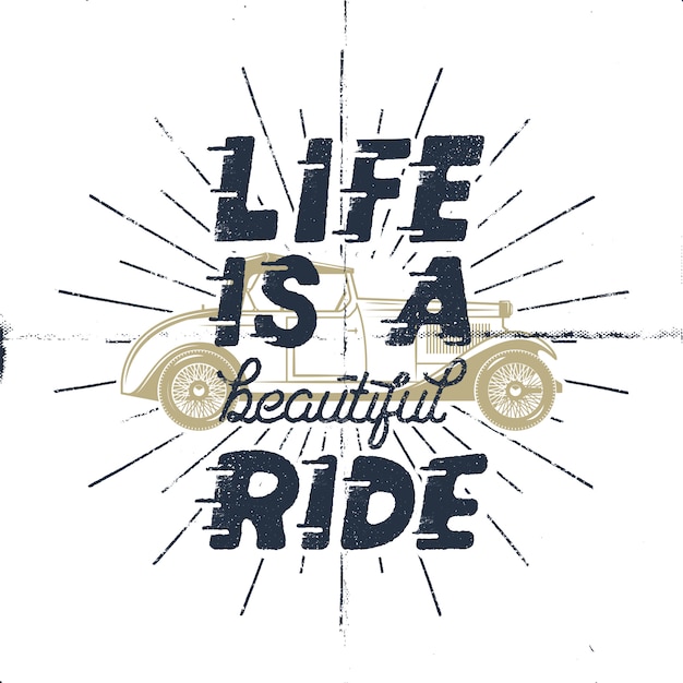 Vector life is a beautiful ride. inspiring creative motivation quote. typography monochrome design concept with classic old car and sunbursts.