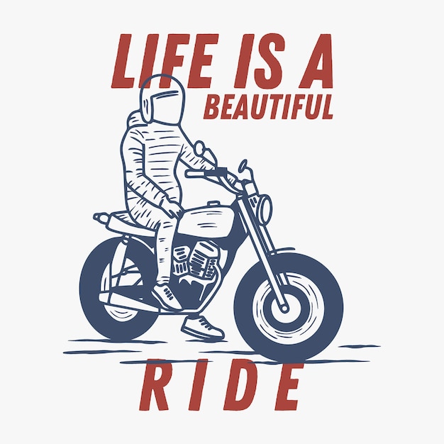 life is a beautiful ride typography with man ride motorcycle