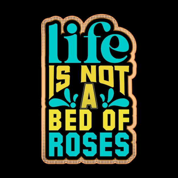 Life is not a bed of roses Typography tshirt design