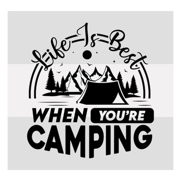 Life Is Best When Youre Camping Camper Adventure Camp Life Camping Svg Typography Camping