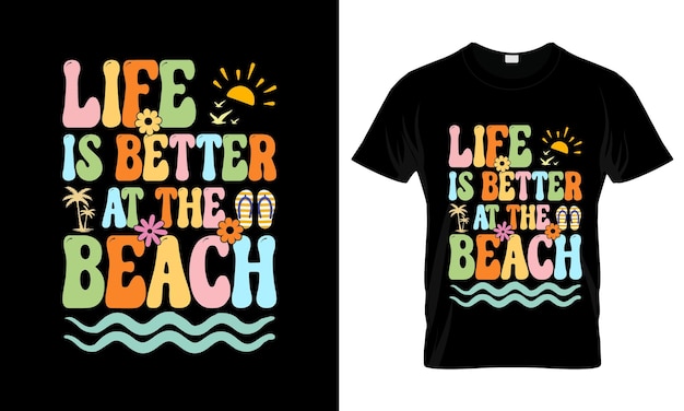 Life Is Better At The Beach カラフルなグラフィックTシャツ 夏のTシャツデザイン