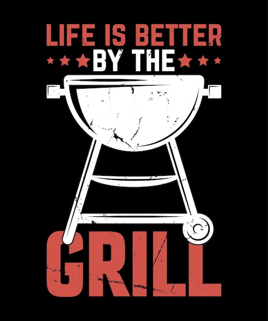 Life is better by the grill. BBQ T shirt Design.