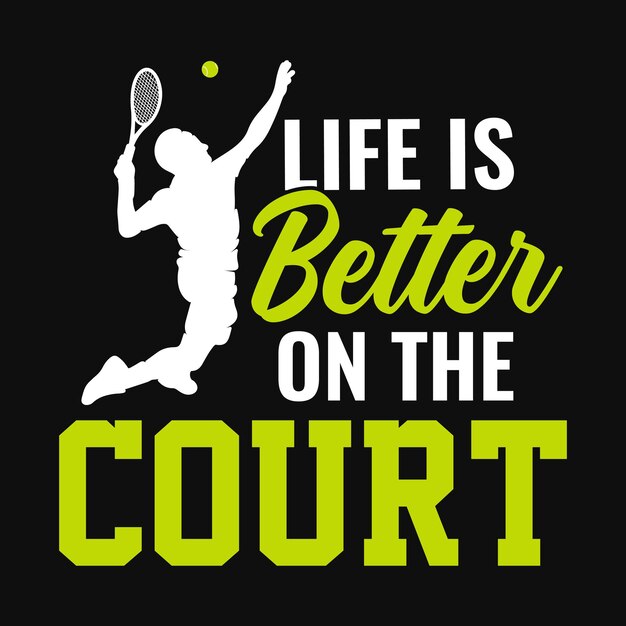 Vector life is better on the court tennis t shirt design vector poster or template