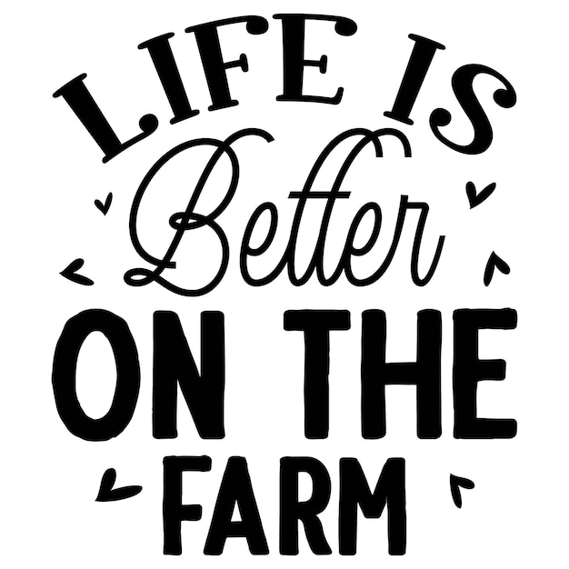 Life Is Better on the Farm 레터링 독특한 스타일 프리미엄 벡터 디자인 파일