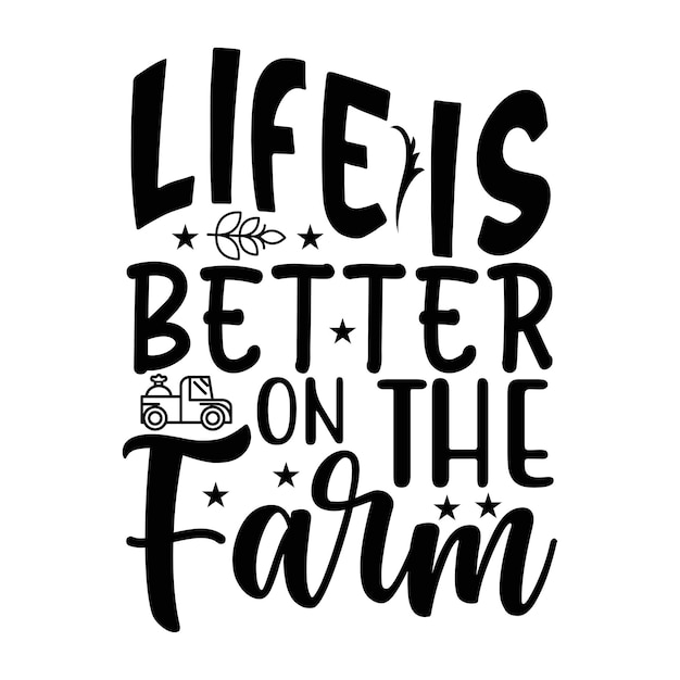 Vettore la vita è migliore nella maglietta tipografica della fattoria e nei disegni svg per abbigliamento e accessori