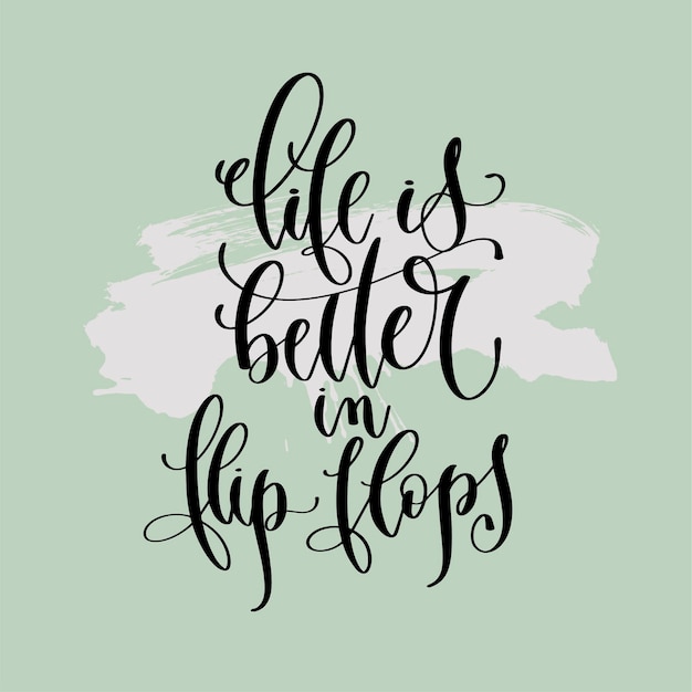 Life is better in flip flops hand lettering poster to summer holiday