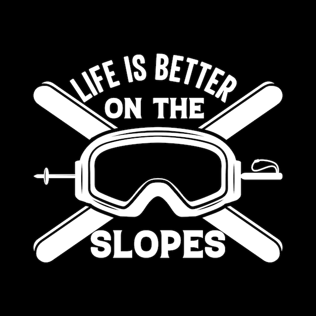 Life is better on the slopes skiing t shirt design