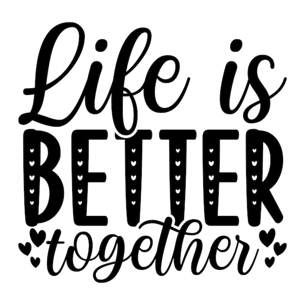 life is better together SVG