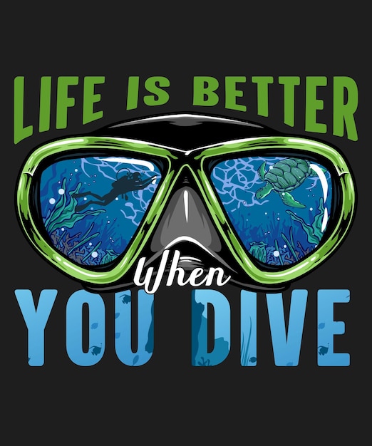 Vector life is better when you dive free tshirt design